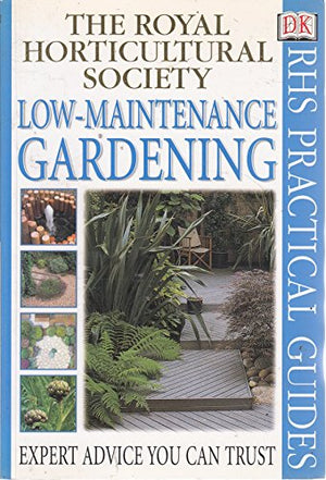RHS Practical Guide:  Low - Maintenance Gardening