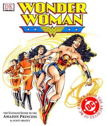 Wonder Woman: The Ultimate Guide to The Amazon Princess
