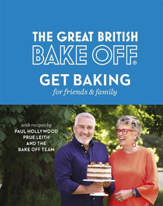 The Great British Bake Off: Get Baking for Friends and Family 