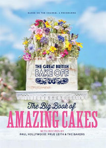 The Great British Bake Off: The Big Book of Amazing Cakes 