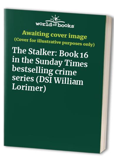 The Stalker: Book 16 in the million-copy bestselling crime series (DSI William Lorimer)