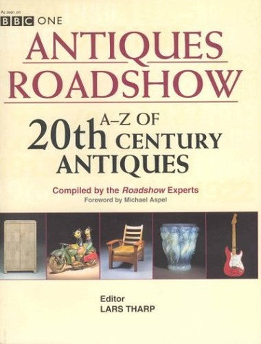 Antiques Roadshow: A-Z of Twentieth-Century Antiqu