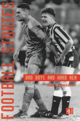 Football Stories:Bad Boys Hard Men