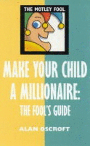 Motley Fool: Make Your Child a Millionaire: The Fo