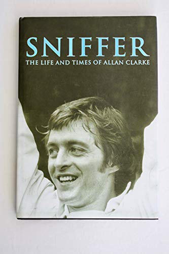 Sniffer, the Life and Times of Allan Clarke