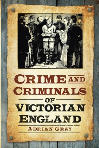 Crime and Criminals of Victorian England