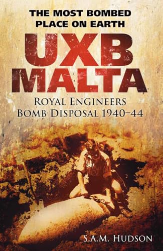 UXB Malta: Royal Engineers Bomb Disposal 1940-44