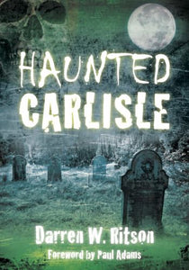 Haunted Carlisle 