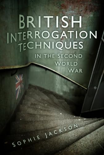 British Interrogation Techniques in the Second World War