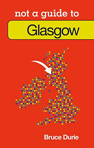 Not a Guide to: Glasgow