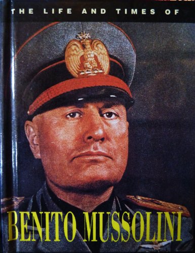 The Life and Times of Benito Mussolini
