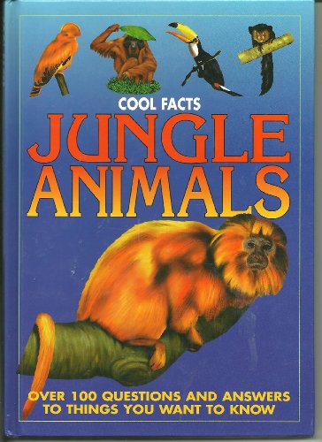 Cool Facts Jungle Animals OVer 100 Questions and Answers to Things You Want to Know
