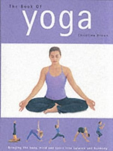 Book of Yoga: Bringing the Body Mind and Spirit Into Balance and Harmony Edition: First