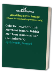 Quiet Heroes,The:British Merchant Seamen 