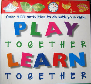 Play Together Learn Together - Over 400 activities to do with your child. 