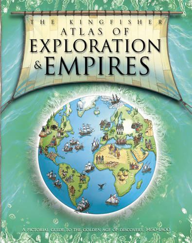 Kingfisher Atlas of Exploration and Empires