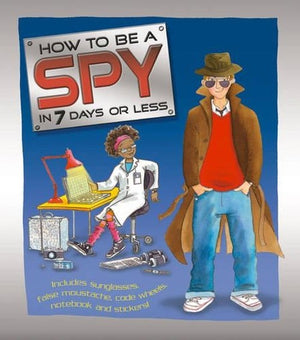 How to be a Spy in 7 Days or Less!
