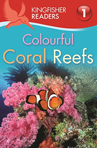 Kingfisher Readers: Colourful Coral Reefs (Level 1: Beginning to Read)