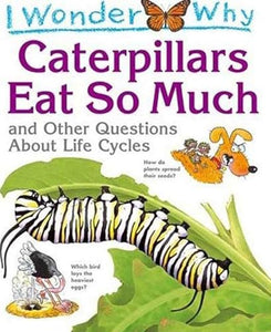 I Wonder Why Caterpillars Eat So Much 