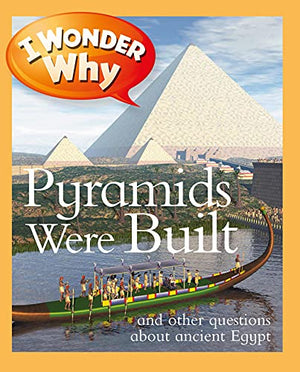 I Wonder Why Pyramids Were Built: And Other Questions About Ancient Egypt