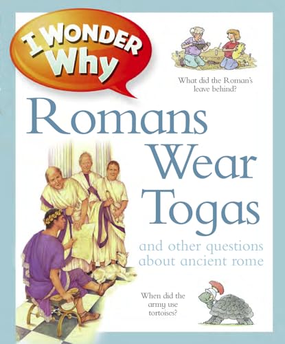 I Wonder Why Romans Wore Togas: And Other Questions About Rome