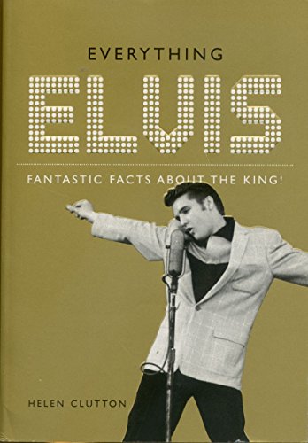 Everything Elvis: Fantastic Facts About the King