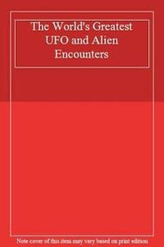 The World's Greatest UFO and Alien Encounters