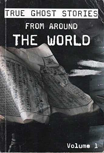 True Ghost Stories from Around the World Volume 1