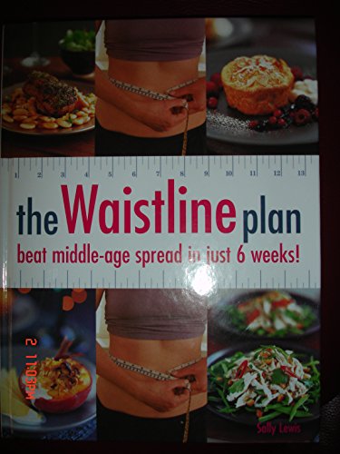 The Waistline Plan: Beat Middle-age Spread in Just 6 weeks