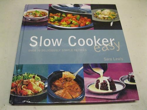 Slow Cooker Easy: Over 70 Deliciously Simple Recipes