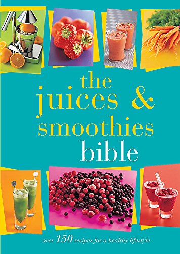 The Juices and Smoothies Bible