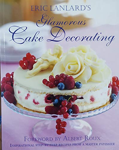 ERIC LANLARD'S Glamorous Cake Decorating