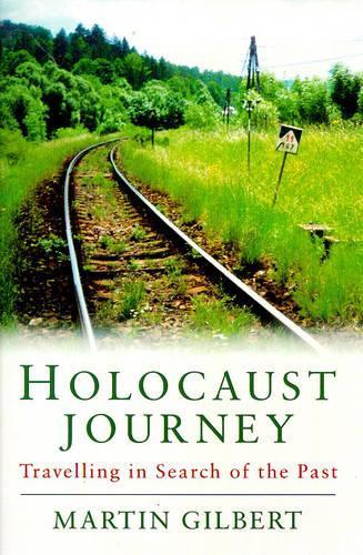 Holocaust Journey: Travelling In Search Of The Past