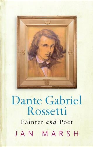 Dante Gabriel Rossetti: Painter And Poet