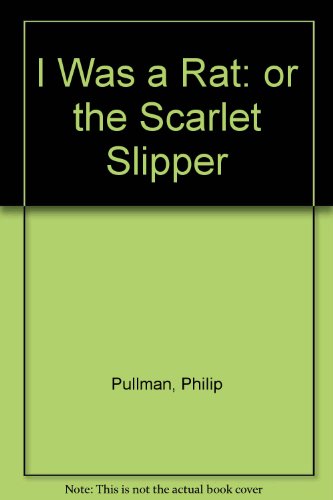 I Was a Rat: or the Scarlet Slipper