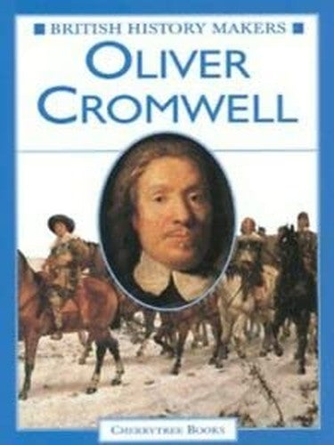 British History Makers: Oliver Cromwell