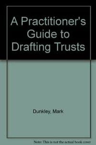 A Practitioner's Guide to Drafting Trusts