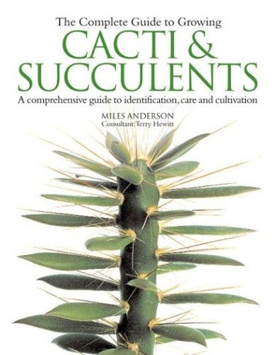 The Complete Guide to Growing Cacti and Succulents