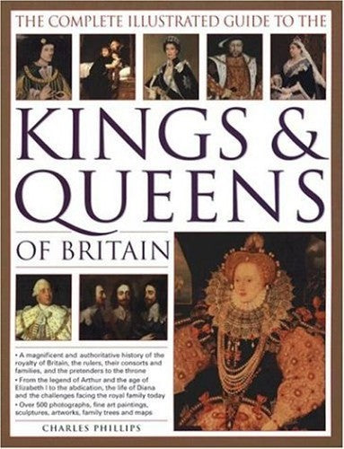 Complete Illustrated Guide to the Kings and Queens of Britain*************
