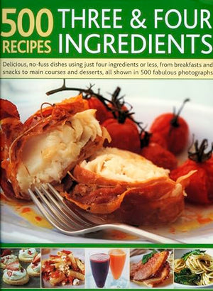 500 Recipes Three and Four Ingredients