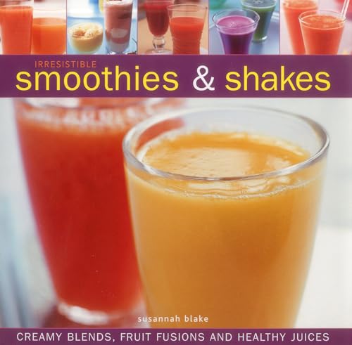 Irresistible Smoothies and Shakes