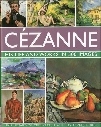 Cezanne: His Life and Works in 500 Images