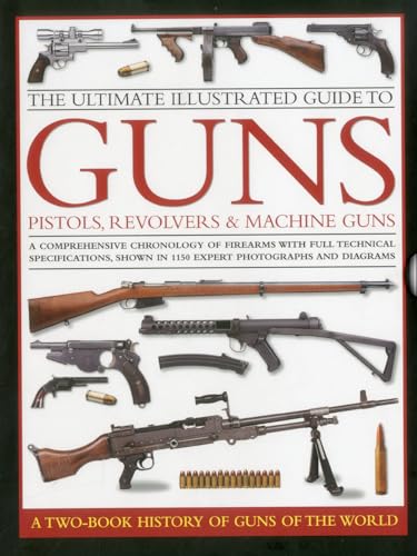 Ultimate Illustrated Guide to Guns, Pistols, Revolvers and Machine Guns