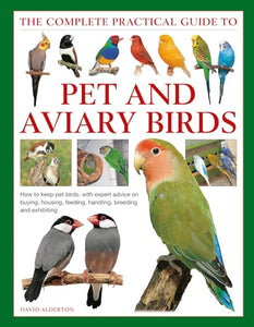 Keeping Pet & Aviary Birds, The Complete Practical Guide to 