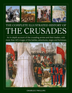The Crusades, The Complete Illustrated History of
