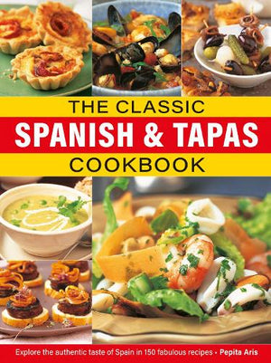 The Classic Spanish and Tapas Cookbook