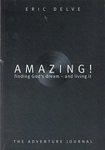 AMAZING! FINDING GOD'S DREAM-AND LIVING IT (THE ADVENTURE JOURNAL)