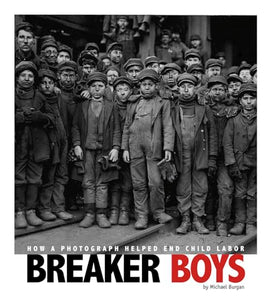 Breaker Boys: How a Photograph Helped End Child Labor 