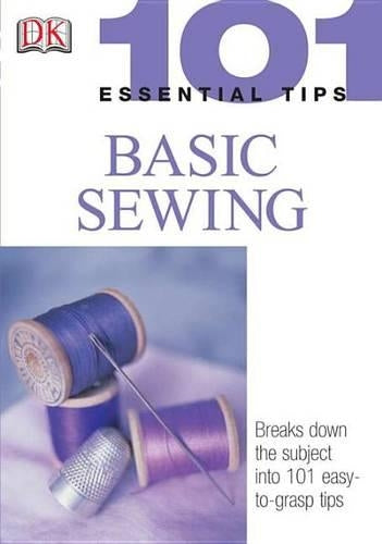 101 Essential Tips: Basic Sewing