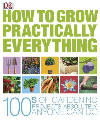 How to Grow Practically Everything